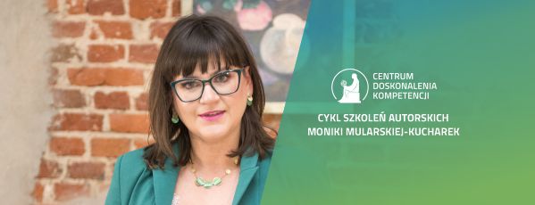 Cykl szkoleń autorskich Moniki Mularskiej-Kucharek