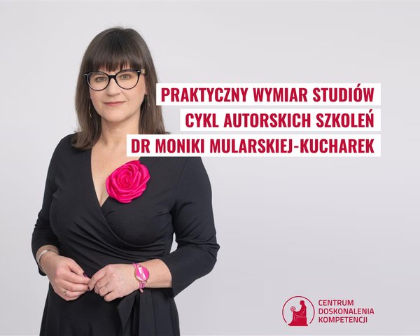 Praktyczny wymiar studiów. Cykl autorskich szkoleń dr Moniki Moniki Mularskiej-Kucharek